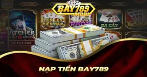 Nạp Tiền BAY789: Hướng Dẫn Chi Tiết Cho Người Mới